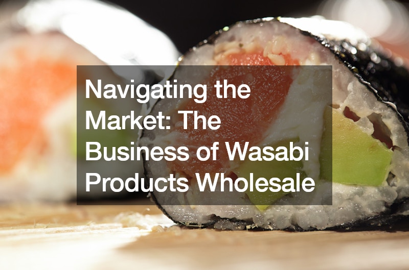 Navigating the Market The Business of Wasabi Products Wholesale
